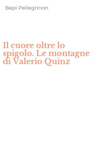 Il cuore oltre lo spigolo. Le montagne di Valerio Quinz