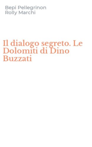 Il dialogo segreto. Le Dolomiti di Dino Buzzati
