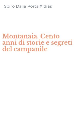 Montanaia. Cento anni di storie e segreti del campanile