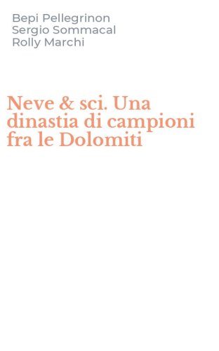 Neve & sci. Una dinastia di campioni fra le Dolomiti