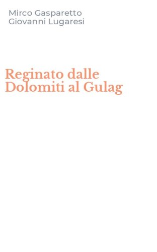Reginato dalle Dolomiti al Gulag