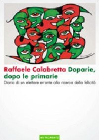Doparie, dopo le primarie. Diario di un elettore errante alla ricerca della felicit&agrave;