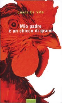 Mio padre &egrave; un chicco di grano