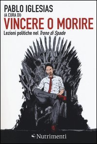 Vincere o morire. Lezioni politiche nel Trono di spade