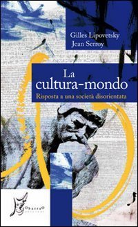 La cultura-mondo. Risposta a una societ&agrave; disorientata