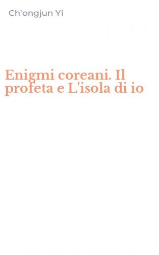 Enigmi coreani. Il profeta e L'isola di io