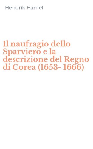 Il naufragio dello Sparviero e la descrizione del Regno di Corea (1653-1666)