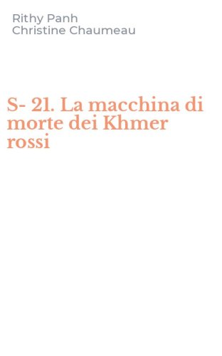 S-21. La macchina di morte dei Khmer rossi