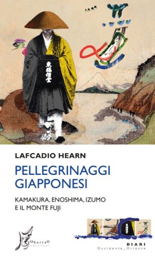 Pellegrinaggi giapponesi. Kamakura, Enoshima, Izumo e il monte Fuji