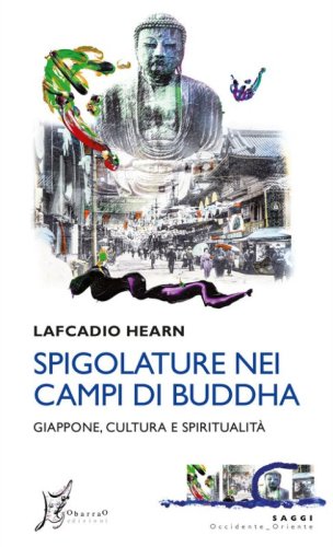 Spigolature nei campi di Buddha. Giappone, cultura e spiritualit&agrave;