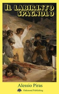 Il labirinto spagnolo. Max Aub, Ernest Hemingway, Andr&eacute; Malraux e la Guerra Civile Spagnola