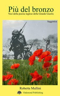 Pi&ugrave; del bronzo. Voci della poesia inglese della Grande Guerra