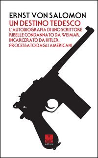 Un destino tedesco. L'autobiografia di uno scrittore ribelle condannato da Weimar, incarcerato da Hitler, processato dagli americani