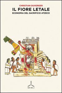 Il fiore letale. Economia del sacrificio azteco