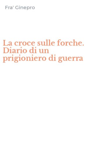 La croce sulle forche. Diario di un prigioniero di guerra