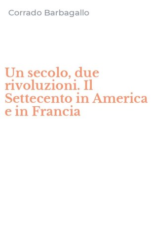 Un secolo, due rivoluzioni. Il Settecento in America e in Francia