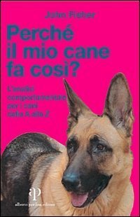 Perch&eacute; il mio cane fa cos&igrave;? L'analisi comportamentale per i cani dalla A alla Z
