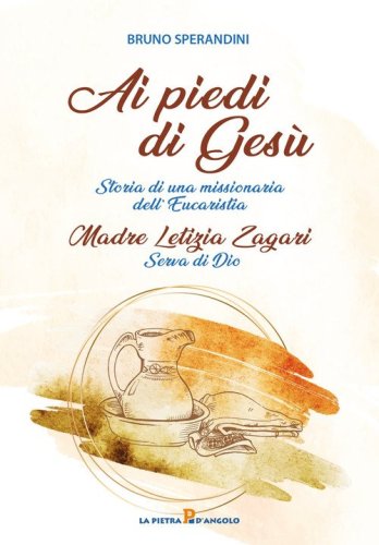 Ai piedi di Ges&ugrave;. Storia di una missionaria dell'Eucaristia