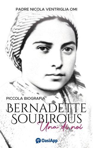 Bernadette Soubirous. Una di noi
