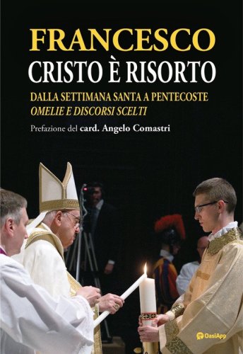 Cristo &egrave; risorto. Dalla Settimana Santa a Pentecoste. Omelie e discorsi scelti