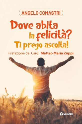 Dove abita la felicit&agrave;? Ti prego ascolta!