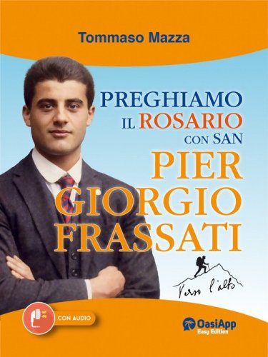 Preghiamo il rosario con san Pier Giorgio Frassati