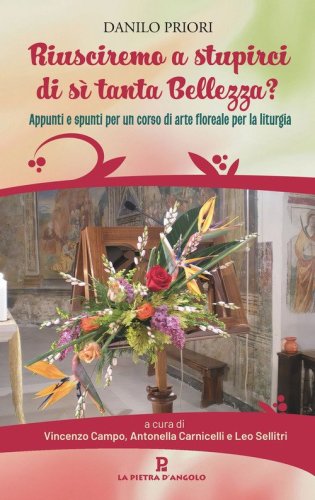 Riusciremo a stupirci di s&igrave; tanta bellezza? Appunti e spunti per un corso di arte floreale per la liturgia