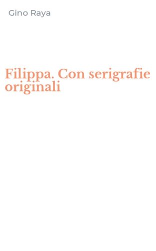 Filippa. Con serigrafie originali