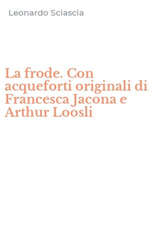 La frode. Con acqueforti originali di Francesca Jacona e Arthur Loosli