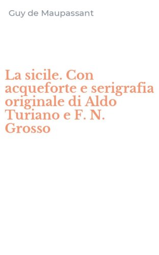 La sicile. Con acqueforte e serigrafia originale di Aldo Turiano e F. N. Grosso