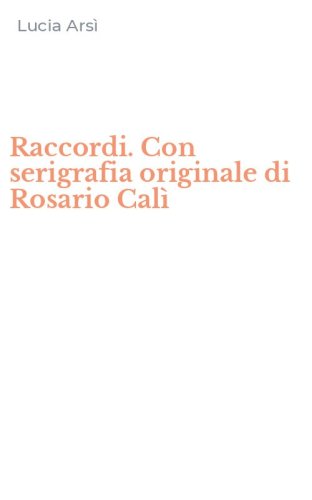 Raccordi. Con serigrafia originale di Rosario Cal&igrave;