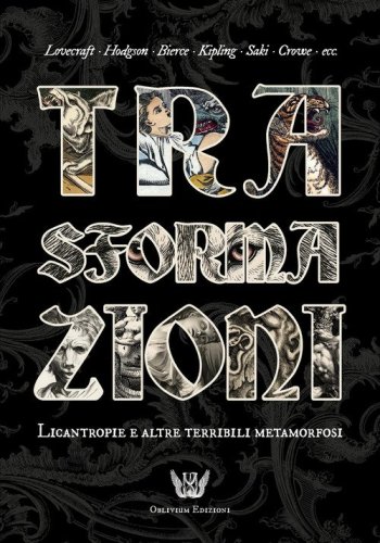 Trasformazioni. Licantropie e altre terribili metamorfosi