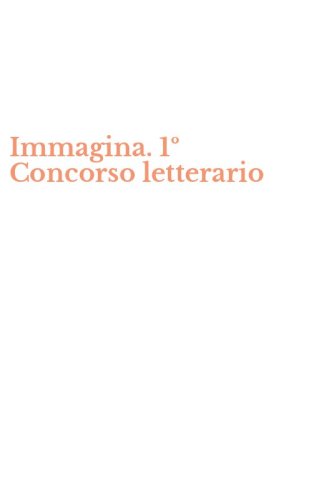 Immagina. 1&ordm; Concorso letterario