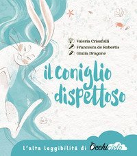 Il coniglio dispettoso. Un racconto su amicizia, perdita e ricordo. Ediz. ad alta leggibilit&agrave;