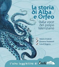 La storia di Alba e Orfeo dalla voce del polpo Valenziano. Ediz. ad alta leggibilit&agrave;