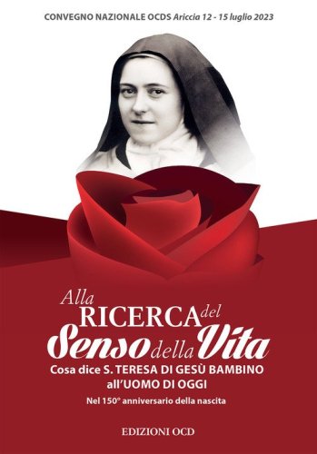 Alla ricerca del senso della vita. Cosa dice santa Teresa di Ges&ugrave; Bambino all'uomo d'oggi Nel 150&deg; anniversario della nascita