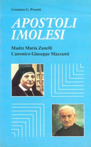 Apostoli imolesi. Madre Maria Zanelli, Canonico Giuseppe Mazzanti