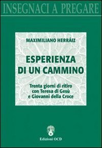 Esperienza di un cammino. Trenta giorni di ritiro con Teresa di Ges&ugrave; e Giovanni della Croce