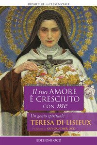 Il tuo amore &egrave; cresciuto con me. Un genio spirituale. Teresa di Lisieux