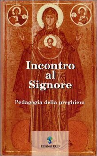 Incontro al Signore. Pedagogia della preghiera