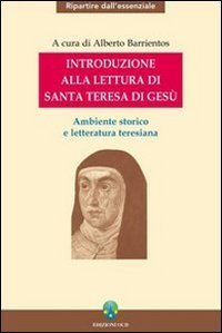 Introduzione alla lettura di Santa Teresa di Ges&ugrave;. Ambiente storico e letteratura teresiana