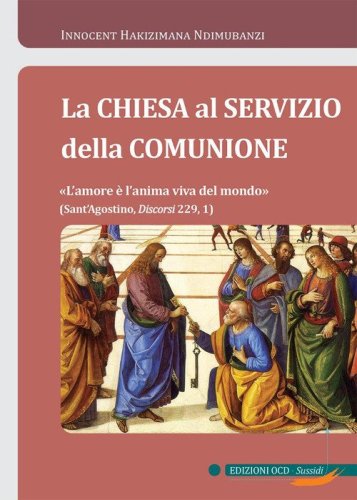 La Chiesa al servizio della comunione. &laquo;L'amore &egrave; l'anima viva del mondo&raquo;