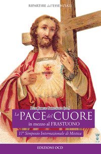 La pace del cuore in mezzo al frastuono. Atti del 17&deg; Simposio internazionale di mistica