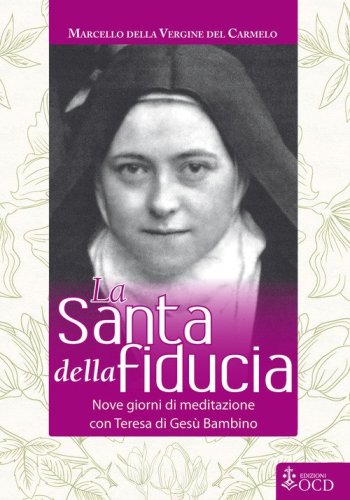 La Santa della fiducia. Nove giorni di meditazione con Teresa di Ges&ugrave; Bambino