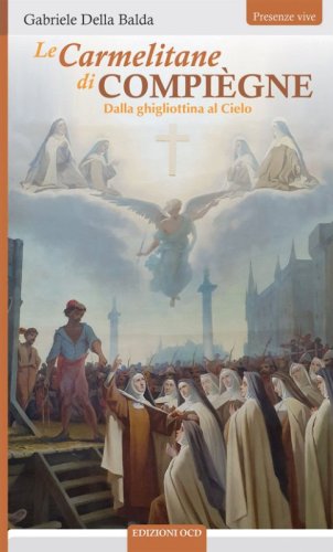 Le Carmelitane di Compi&egrave;gne Dalla ghigliottina al Cielo