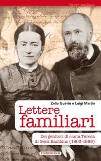 Lettere familiari dei genitori di santa Teresa di Ges&ugrave; bambino (1863-1888)