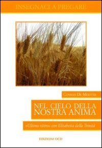Nel cielo della nostra anima. &laquo;Ultimo ritiro&raquo; con Elisabetta della Trinit&agrave;