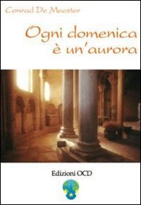 Ogni domenica &egrave; un'aurora. Meditazioni di Elisabetta della Trinit&agrave; sui vangeli festivi