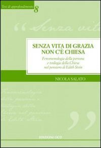 Senza vita di grazia non c'&egrave; Chiesa. Fenomenologia della persona e teologia della Chiesa nel pensiero di Edith Stein