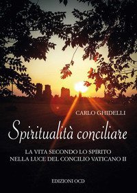 Spiritualit&agrave; conciliare. La vita secondo lo Spirito nella luce del Concilio Vaticano II